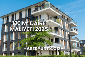 120 m² Daire Maliyeti 2025