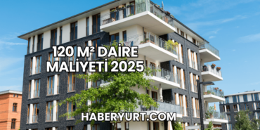 120 m² Daire Maliyeti 2025