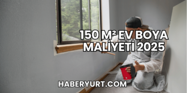 150 m² Ev Boya Maliyeti 2025