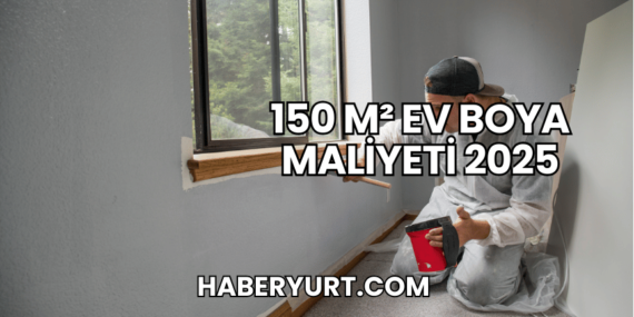 150 m² Ev Boya Maliyeti 2025