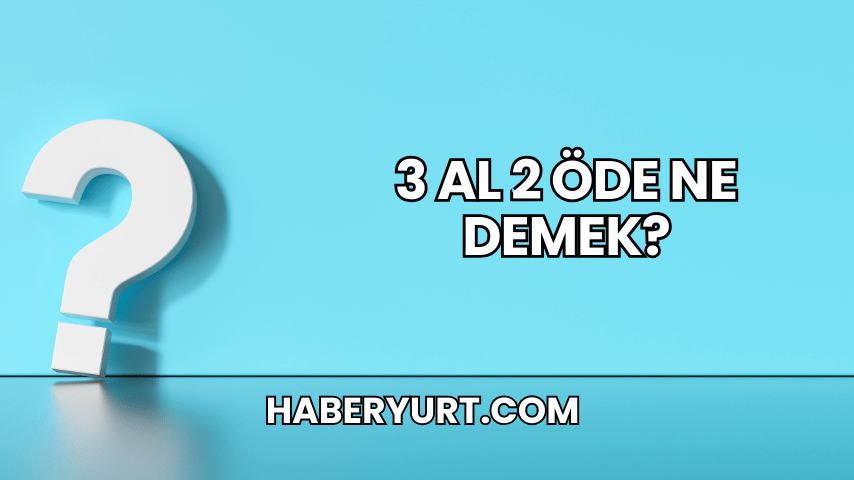 3 Al 2 Öde Ne Demek?