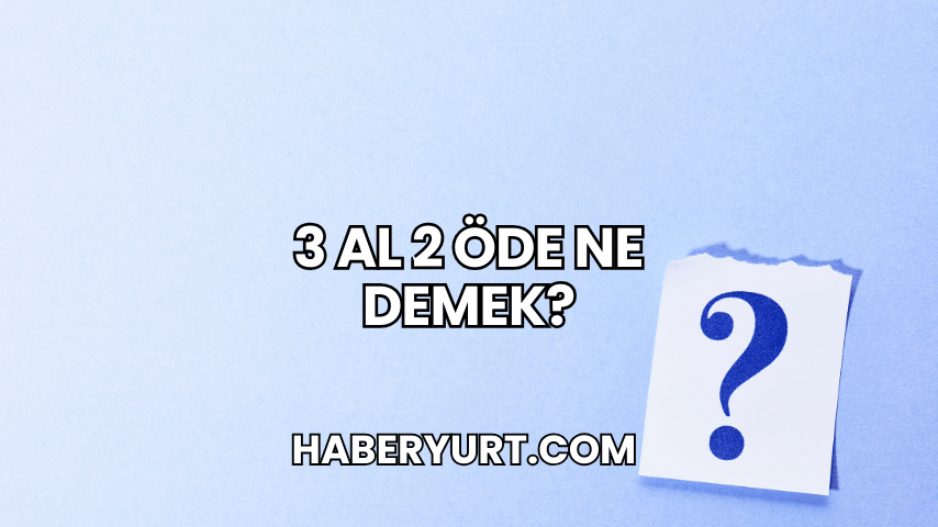 3 Al 2 Öde Ne Demek?