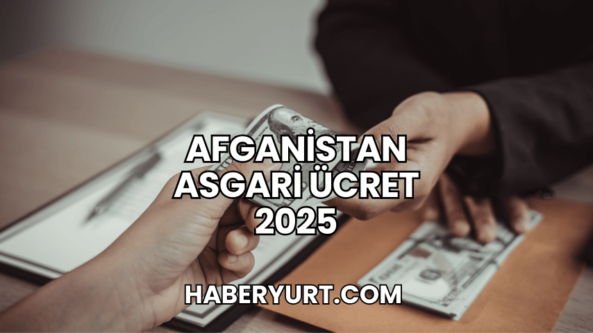 Afganistan Asgari Ücret 2025