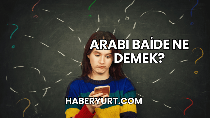 Arabı Baide Ne Demek?