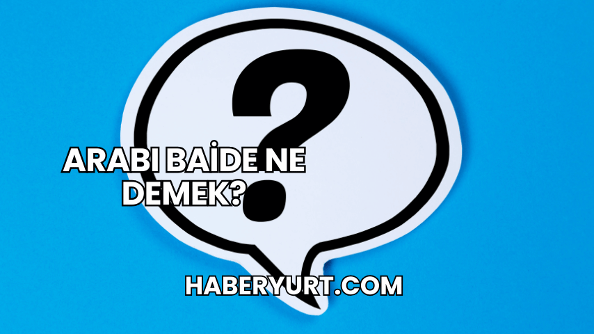 Arabı Baide Ne Demek?