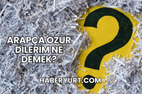 Arapça Özür Dilerim Ne Demek?