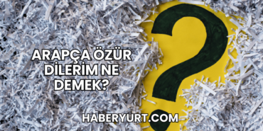 Arapça Özür Dilerim Ne Demek?