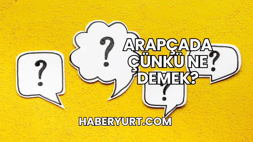 Arapçada Çünkü Ne Demek?