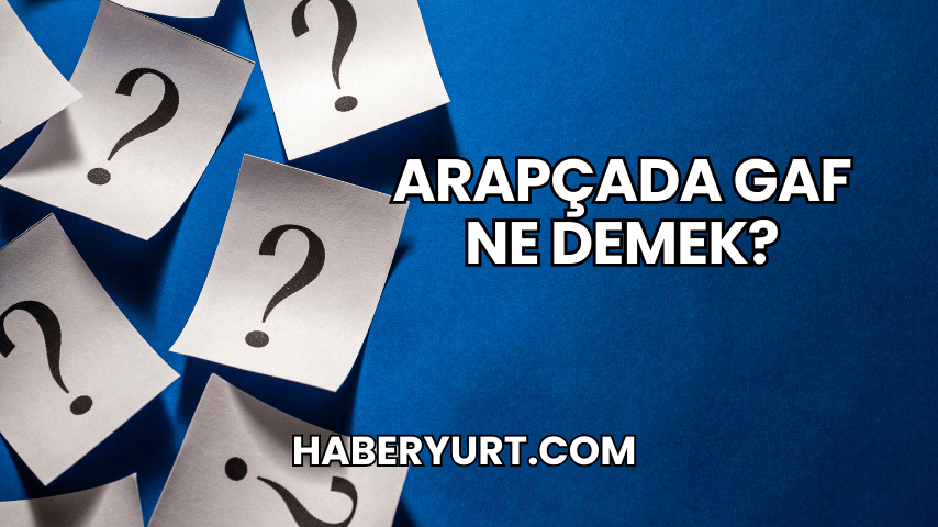 Arapçada Gaf Ne Demek?
