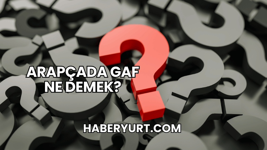 Arapçada Gaf Ne Demek?