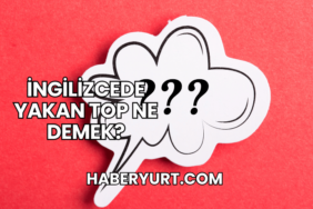 İngilizcede Yakan Top Ne Demek?