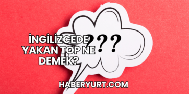 İngilizcede Yakan Top Ne Demek?