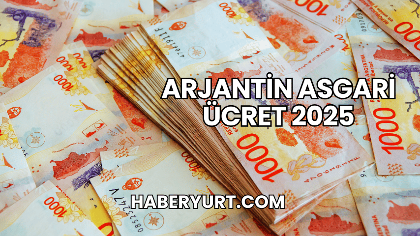 Arjantin Asgari Ücret 2025