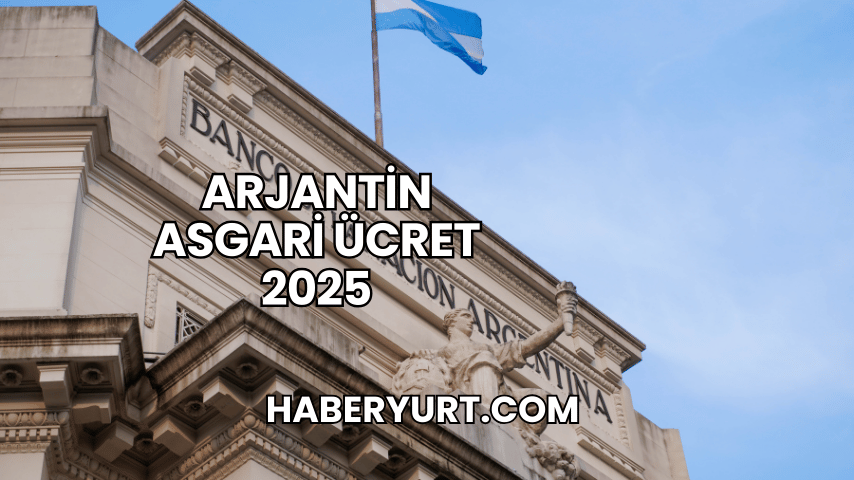 Arjantin Asgari Ücret 2025