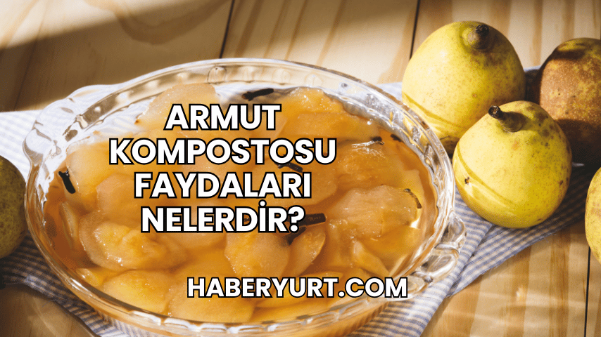 Armut Kompostosu Faydaları Nelerdir?
