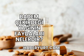 Badem Çekirdeği Yağının Faydaları Nelerdir?