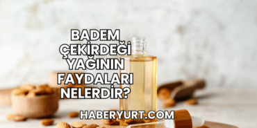 Badem Çekirdeği Yağının Faydaları Nelerdir?