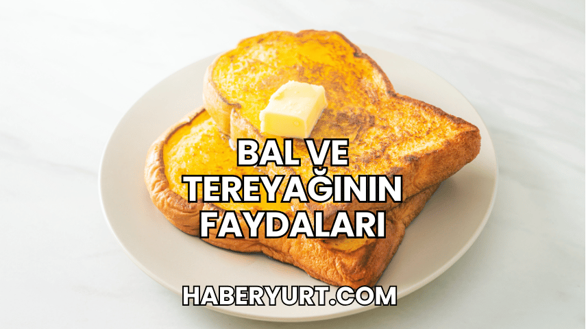 Bal ve Tereyağının Faydaları