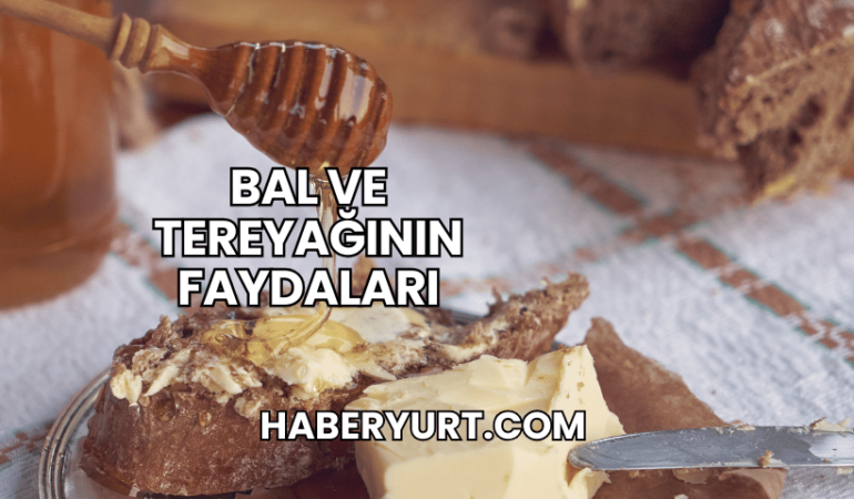 Bal ve Tereyağının Faydaları