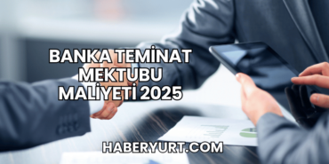 Banka Teminat Mektubu Maliyeti 2025