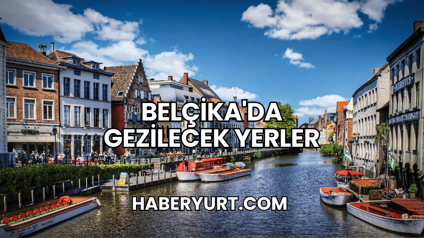 Belçika'da Gezilecek Yerler