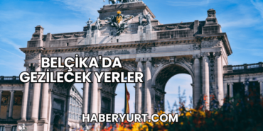 Belçika'da Gezilecek Yerler
