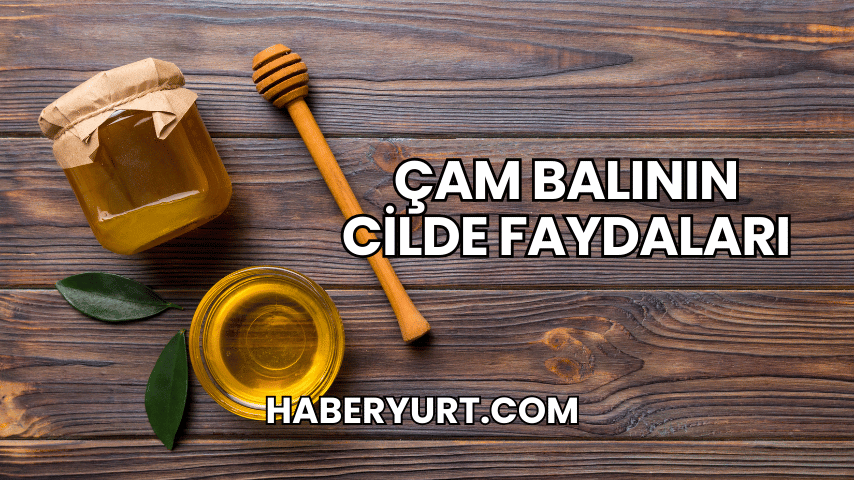 Çam Balının Cilde Faydaları