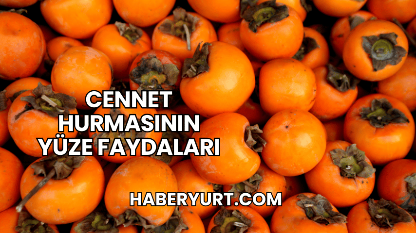 Cennet Hurmasının Yüze Faydaları