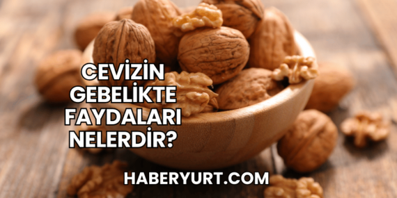 Cevizin Gebelikte Faydaları Nelerdir?