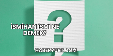 İsmihan İsmi Ne Demek?