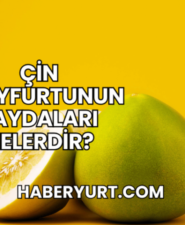 Çin Greyfurtunun Faydaları Nelerdir?