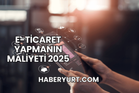 E-Ticaret Yapmanın Maliyeti 2025