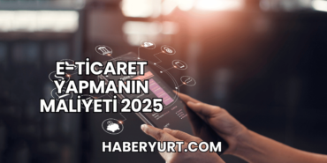 E-Ticaret Yapmanın Maliyeti 2025