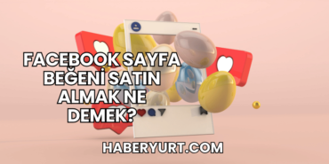 Facebook Sayfa Beğeni Satın Almak Ne Demek?
