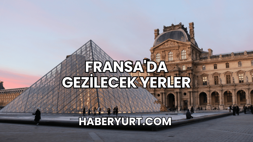 Fransa'da Gezilecek Yerler