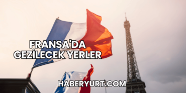 Fransa'da Gezilecek Yerler