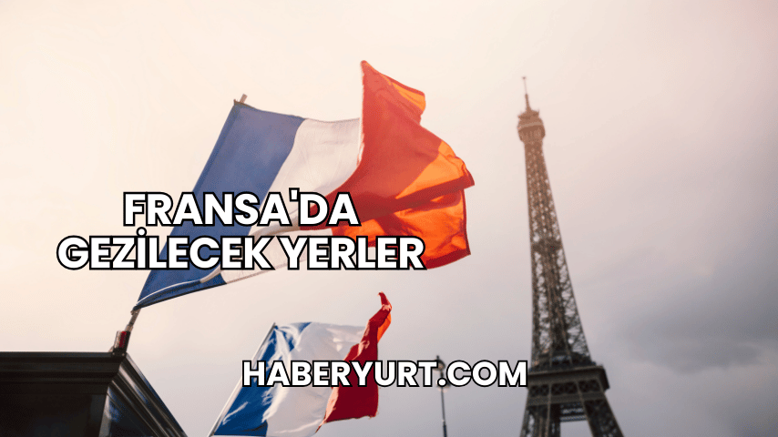 Fransa'da Gezilecek Yerler
