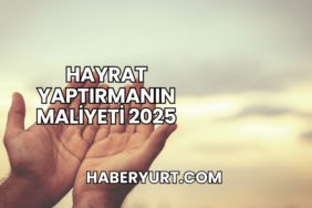 Hayrat Yaptırmanın Maliyeti 2025