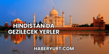 Hindistan'da Gezilecek Yerler