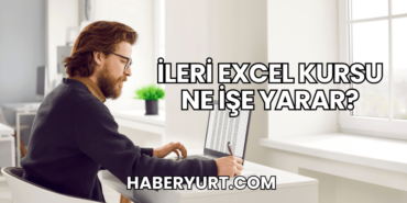 İleri Excel Kursu Ne İşe Yarar?