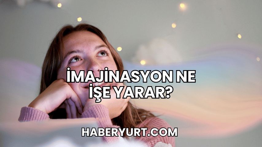 İmajinasyon Ne İşe Yarar?