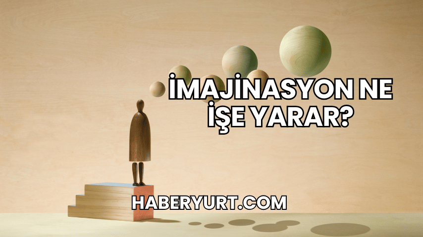İmajinasyon Ne İşe Yarar?