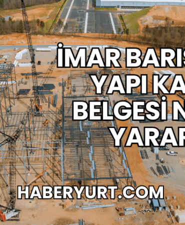 İmar Barışında Yapı Kayıt Belgesi Ne İşe Yarar?