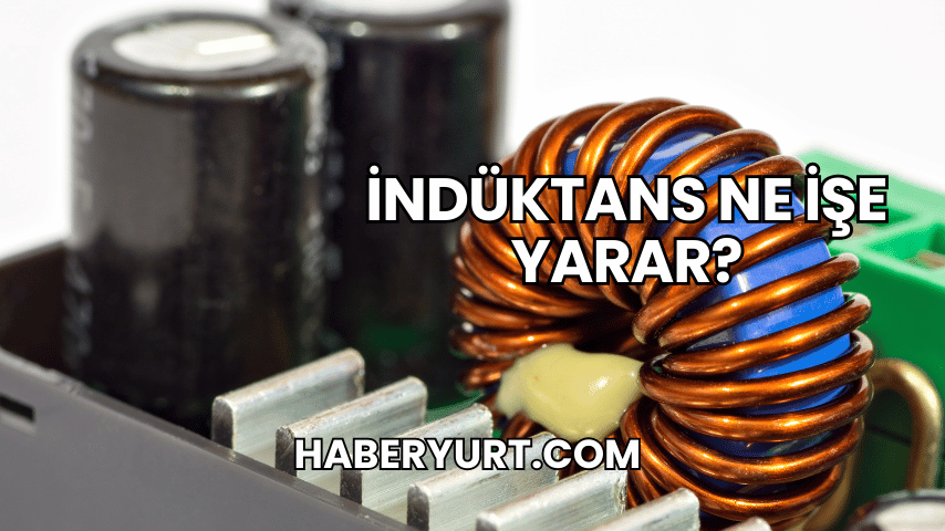 İndüktans Ne İşe Yarar?