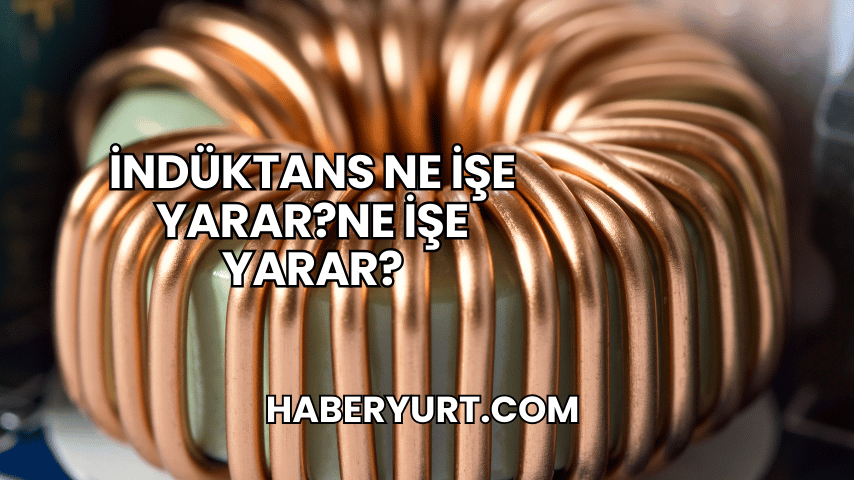 İndüktans Ne İşe Yarar?