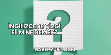 İngilizcede Çizgi Film Ne Demek?