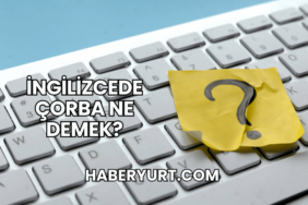 İngilizcede Çorba Ne Demek?