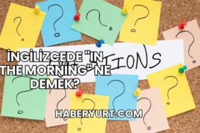 İngilizcede "In the Morning" Ne Demek?