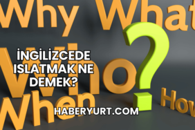 İngilizcede Islatmak Ne Demek?