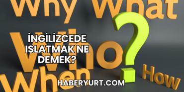 İngilizcede Islatmak Ne Demek?